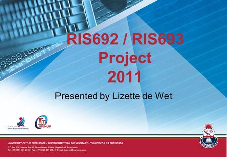 RIS692 / RIS693 Project 2011 Presented by Lizette de Wet.