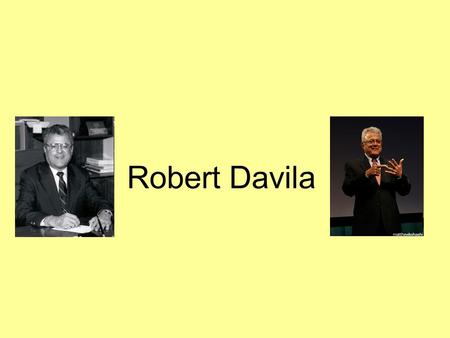 Robert Davila. Early Childhood Born hearing on July 19, 1932 Parents were from Mexico, and worked in the fields and orchards of Southern California Spanish.