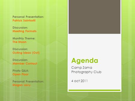 Agenda Camp Zama Photography Club 4 oct 2011 Personal Presentation: Patrick Saintostil Discussion: Meeting Formats Monthly Theme: The Moon Discussion: