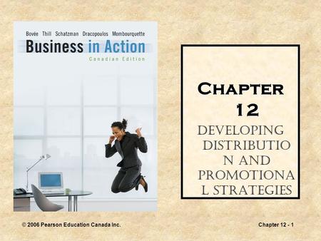 © 2006 Pearson Education Canada Inc.Chapter 12 - 1 Chapter 12 Developing Distributio n and Promotiona l Strategies.