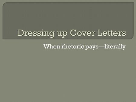 When rhetoric pays—literally. Showing Added Value  The main purpose of the job application letter is to establish a professional identity highlight and.