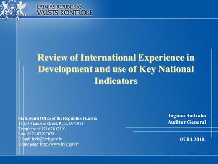 Review of International Experience in Development and use of Key National Indicators State Audit Office of the Republic of Latvia 13 k-5 Skanstes Street,