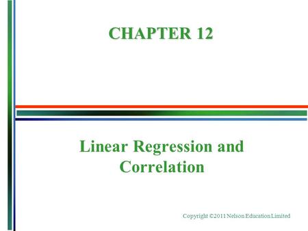 Copyright ©2011 Nelson Education Limited Linear Regression and Correlation CHAPTER 12.