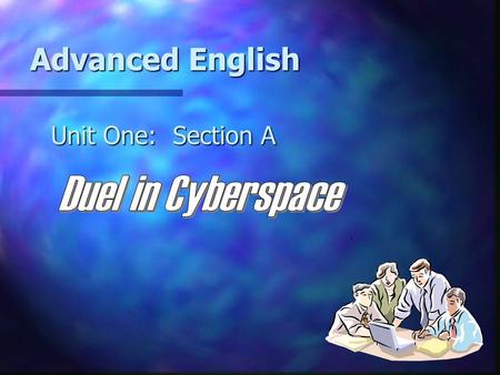 Advanced English Unit One: Section A. Tasks for This Class Tasks for This Class   Get the background information  Have a analysis of the organization.