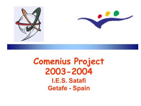 Comenius Project 2003-2004 I.E.S. Satafi Getafe - Spain.