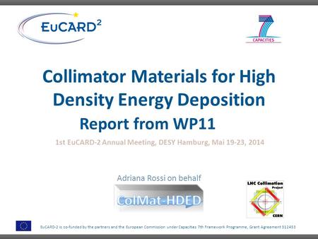 EuCARD-2 is co-funded by the partners and the European Commission under Capacities 7th Framework Programme, Grant Agreement 312453 Collimator Materials.