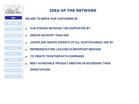 IDEA OF THE NETWORK WE ARE TO SERVE OUR CUSTOMERS BY OUR STRONG NETWORK TIES SUPPORTED BY SENIOR ADVISORY TEAM AND JUNIOR AND SENIOR EXPERTS OF ALL AVIATION.