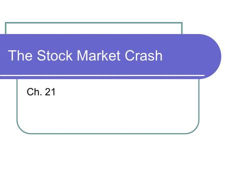 The Stock Market Crash Ch. 21. From Boom to Bust Bank Runs Loss of customer savings Installment Plans Customer loans Stock Margins Buying on margin Using.