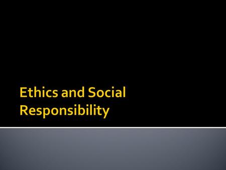  How it affects a company’s operation  The need to understand the complexity of business ethics and  the stages that must be established for the proper.