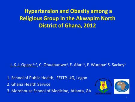 Hypertension and Obesity among a Religious Group in the Akwapim North District of Ghana, 2012 J. K.L Opare 1, 2, C. Ohuabunwo 3, E. Afari 1, F. Wurapa.