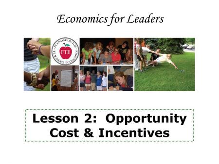 Economics for Leaders Lesson 2: Opportunity Cost & Incentives.