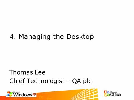 4. Managing the Desktop Thomas Lee Chief Technologist – QA plc.