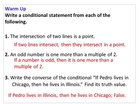 Warm Up Write a conditional statement from each of the following. 1. The intersection of two lines is a point. 2. An odd number is one more than a multiple.