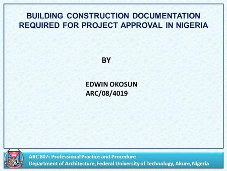 ARC 807: Professional Practice and Procedure Department of Architecture, Federal University of Technology, Akure, Nigeria ARC 807: Professional Practice.