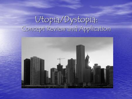 Utopia/Dystopia: Concept Review and Application. Dystopian versus Utopian Utopian refers to human efforts to create a hypothetically perfect society.