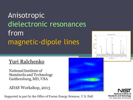 Anisotropic dielectronic resonances from magnetic-dipole lines Yuri Ralchenko National Institute of Standards and Technology Gaithersburg, MD, USA ADAS.