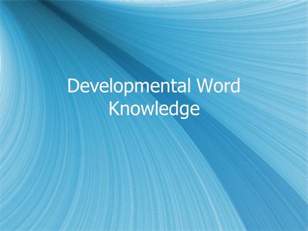 Developmental Word Knowledge