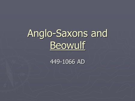 Anglo-Saxons and Beowulf 449-1066 AD. A Brief(ish) History of England ► Though we don’t often consciously think of it, The United States of America is.