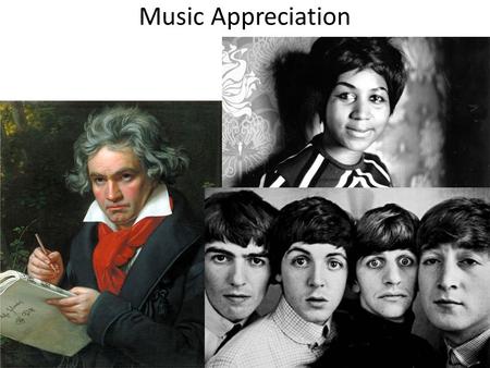 Music Appreciation. Class Basics Goal: Develop an appreciation for music. Understand historical context of music. Understand the basics of the music we.