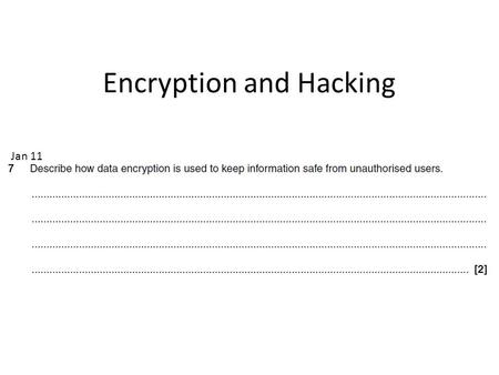 Jan 11 Encryption and Hacking. Your Answer Data encryption is used to keep information safe from unauthorised users. Data encryption software makes the.