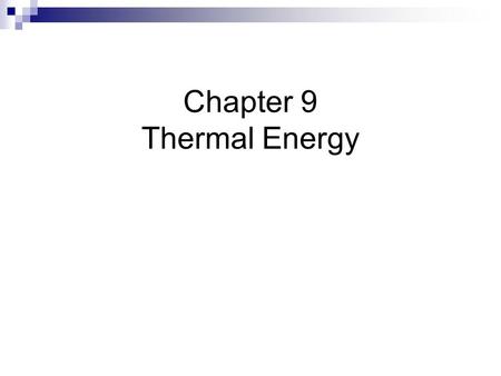 Chapter 9 Thermal Energy. Thermal Energy “the total energy of all its atoms and molecules as they wiggle & jiggle, twist & turn, vibrate or race back.