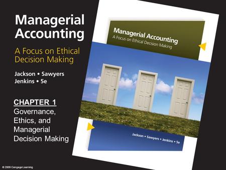 00 CHAPTER 1 Governance, Ethics, and Managerial Decision Making © 2009 Cengage Learning.