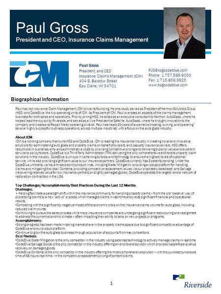 1 Paul Gross President and CEO, Insurance Claims Management Paul has led Insurance Claim Management (ICM) since its founding. He previously served as President.