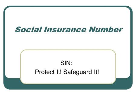 SIN: Protect It! Safeguard It! Social Insurance Number.