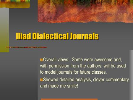 Iliad Dialectical Journals Iliad Dialectical Journals Overall views. Some were awesome and, with permission from the authors, will be used to model journals.