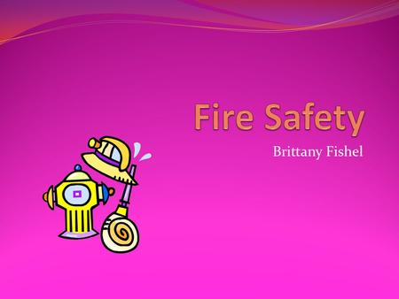 Fire Safety Brittany Fishel.