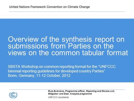 UNFCCC secretariat Ruta Bubniene, Programme officer, Reporting and Review unit, Mitigation and Data Analysis programme Overview of the synthesis report.