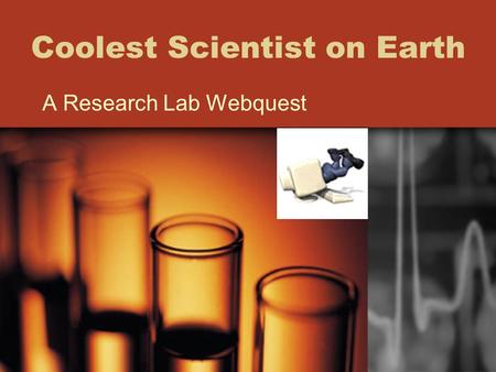 Coolest Scientist on Earth A Research Lab Webquest.