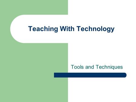 Teaching With Technology Tools and Techniques. Presenters Mike Reese Assistant Director, CER Theron Feist Sr. Information Technology Specialist, CER.