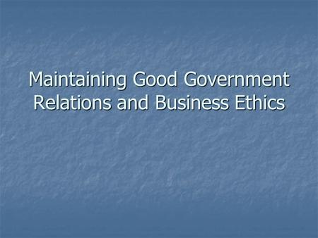 Maintaining Good Government Relations and Business Ethics.