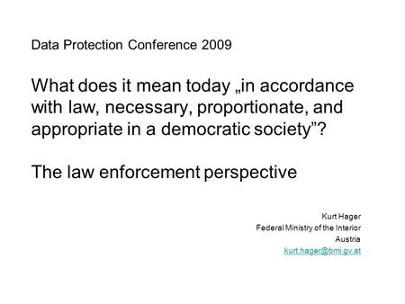 Data Protection Conference 2009 What does it mean today „in accordance with law, necessary, proportionate, and appropriate in a democratic society”? The.