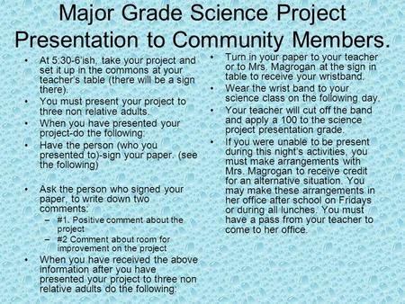 Major Grade Science Project Presentation to Community Members. At 5:30-6’ish, take your project and set it up in the commons at your teacher’s table (there.