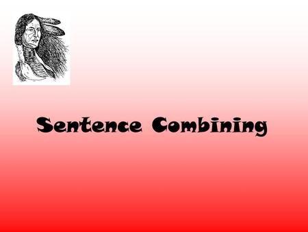 Sentence Combining The Simple Sentence A sentence will… Express a complete thought. It can stand alone. Contains a subject and a predicate. The SUBJECT.