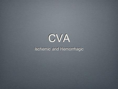 CVA Ischemic and Hemorrhagic. Pathophysiology Stroke is a rapid development of focal neurologic deficit caused by a disruption of blood supply to the.