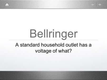 Bellringer A standard household outlet has a voltage of what?