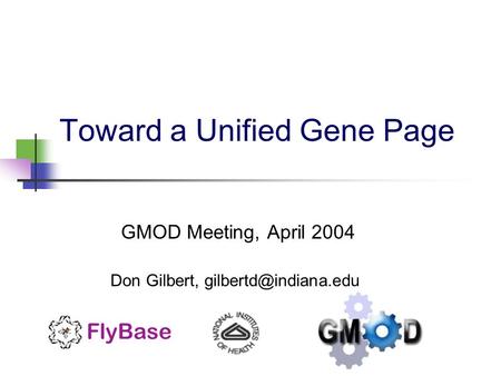 Toward a Unified Gene Page GMOD Meeting, April 2004 Don Gilbert,