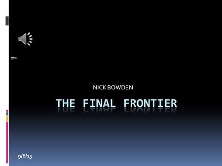 9/8/13 NICK BOWDEN 9/8/13. The Solar System Hi, I’m Nick and I am going to tell you about our Solar System. Our Solar System began around 4.6 billion.