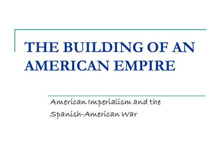 THE BUILDING OF AN AMERICAN EMPIRE