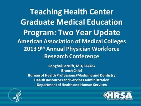 Teaching Health Center Graduate Medical Education Program: Two Year Update American Association of Medical Colleges 2013 9 th Annual Physician Workforce.