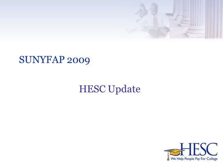 SUNYFAP 2009 HESC Update PLUS Loan Auction Loan Updates v e-MPN Entrance Counseling v EFT Express update v AltLoan Connection.