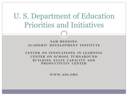 SAM REDDING ACADEMIC DEVELOPMENT INSTITUTE CENTER ON INNOVATIONS IN LEARNING CENTER ON SCHOOL TURNAROUND BUILDING STATE CAPACITY AND PRODUCTIVITY CENTER.