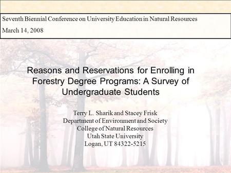 Reasons and Reservations for Enrolling in Forestry Degree Programs: A Survey of Undergraduate Students Terry L. Sharik and Stacey Frisk Department of Environment.