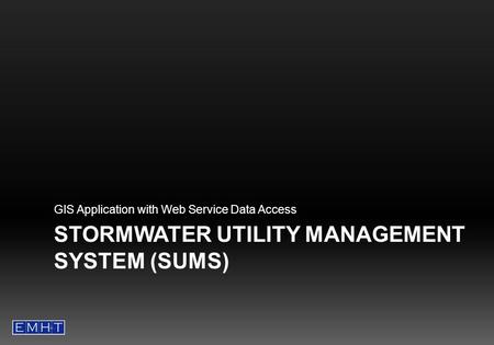 STORMWATER UTILITY MANAGEMENT SYSTEM (SUMS) GIS Application with Web Service Data Access.