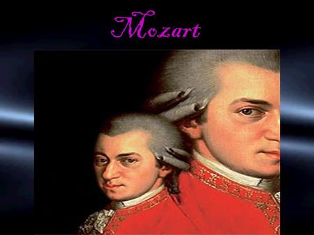 Mozart HOMEHOME/INTRODUCTION/TASK/PROCESS/ RESOURCES/EVALUATION/CONCLUSIONINTRODUCTIONTASKPROCESS RESOURCESEVALUATIONCONCLUSION.