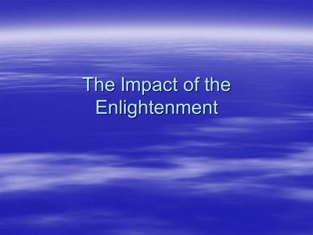 The Impact of the Enlightenment. The Arts  Architecture and Art: Many rulers build grand castles to mimic Louis XIV’s Palace at Versailles  unique architectural.