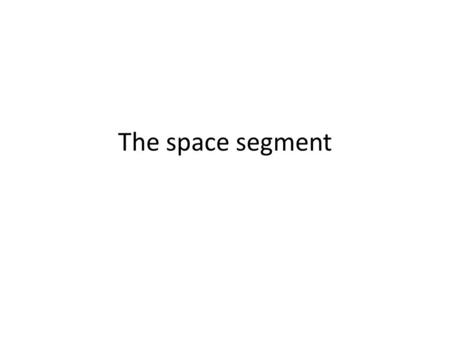 The space segment. Satellite Communication A satellite communications system can be broadly divided into two segments – space segment (Satellite) – ground.